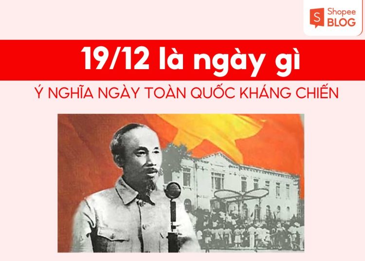 19/12 Là Ngày Gì? Khám Phá Ý Nghĩa Lịch Sử Quan Trọng Của Ngày Toàn Quốc Kháng Chiến 1