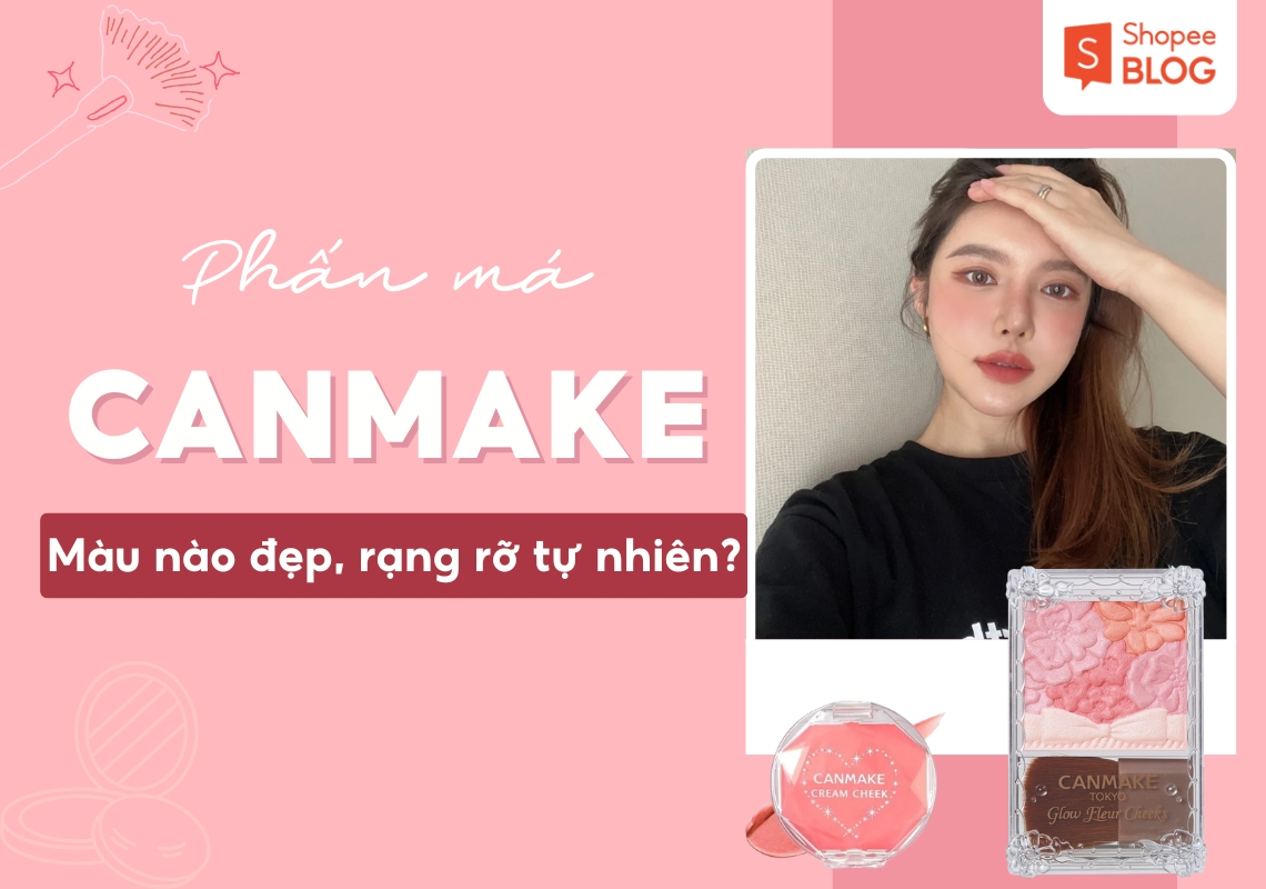 phấn má canmake màu nào đẹp