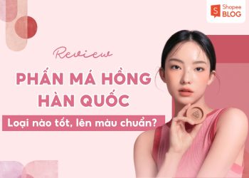 phấn má hồng hàn quốc loại nào tốt