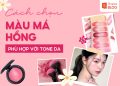 cách chọn màu má hồng phù hợp