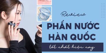 phấn nước hàn quốc tốt nhất hiện nay