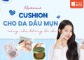 cushion cho da dầu mụn