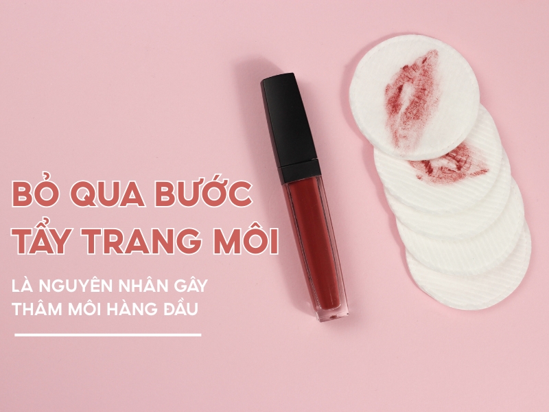 Không tẩy trang môi có thể gây thâm môi