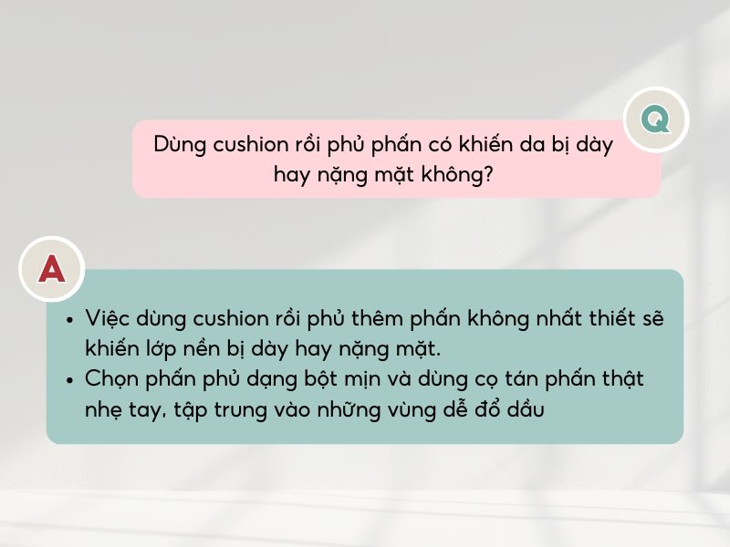 Dùng cushion và phấn phủ đúng cách sẽ không bị nặng mặt