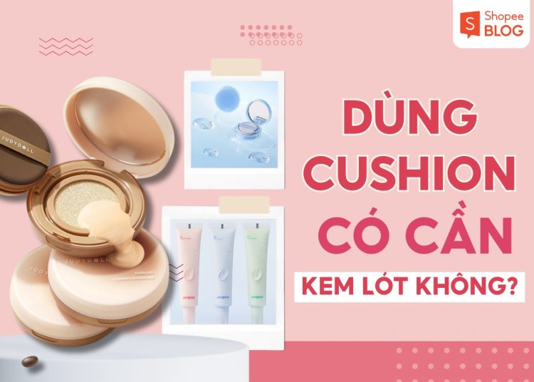 dùng cushion có cần kem lót không