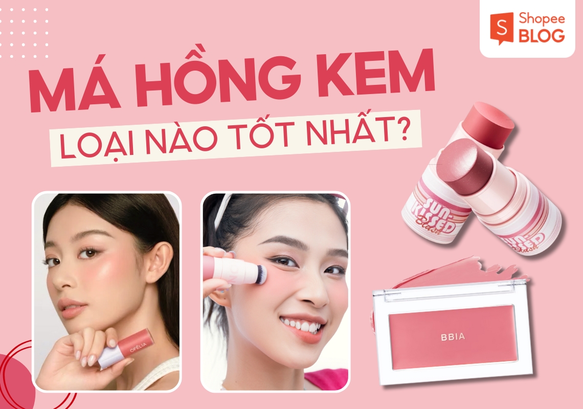 má hồng dạng kem loại nào tốt