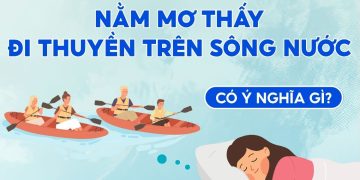 NẰM MƠ THẤY ĐI THUYỀN TRÊN SÔNG NƯỚC