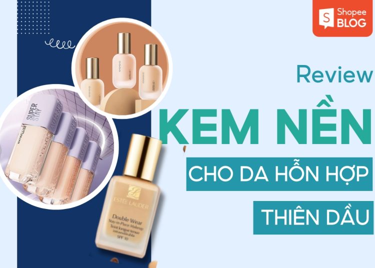 kem nền cho da hỗn hợp thiên dầu