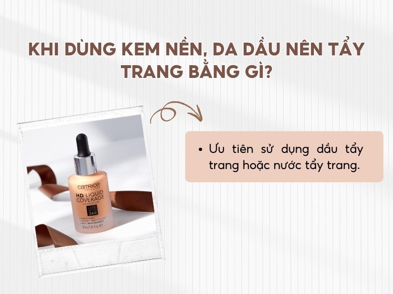 khi dùng kem nền da dầu nên tẩy trang bằng gì?