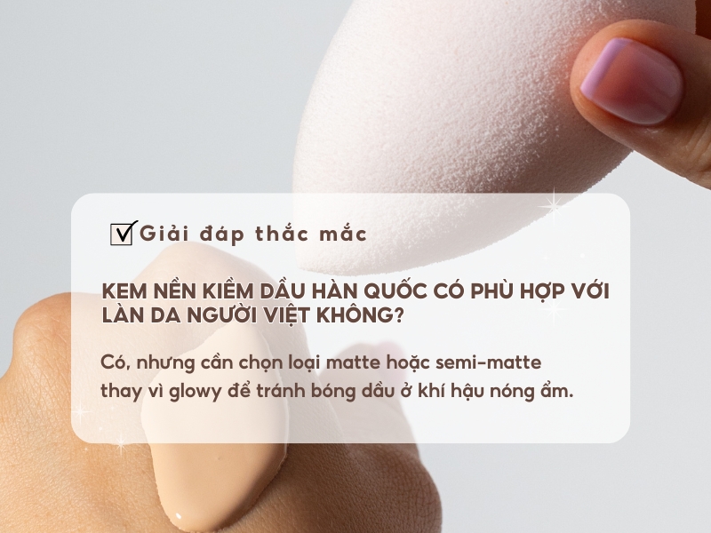 Kem nền Hàn Quốc có phù hợp với da dầu mụn Việt Nam không? 