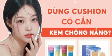 dùng cushion có cần kem chống nắng không
