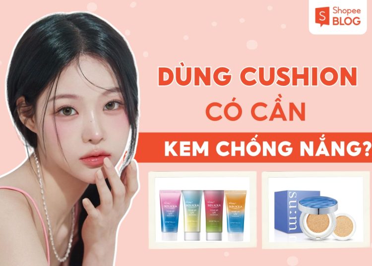 dùng cushion có cần kem chống nắng không
