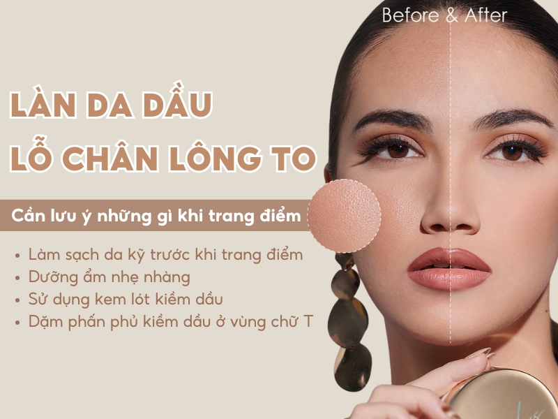 Những lưu ý khi chọn đồ trang điểm cho làn dâu có lỗ chân lông to 
