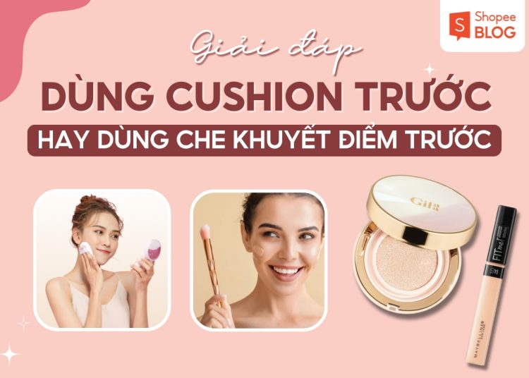 cushion trước hay che khuyết điểm trước