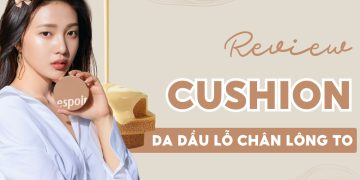 cushion cho da dầu lỗ chân lông to
