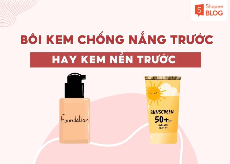 bôi kem chống nắng trước hay kem nền trước