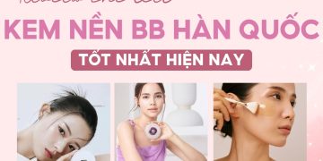kem nền bb hàn quốc loại nào tốt