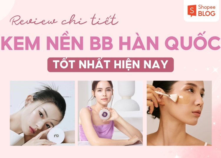 kem nền bb hàn quốc loại nào tốt