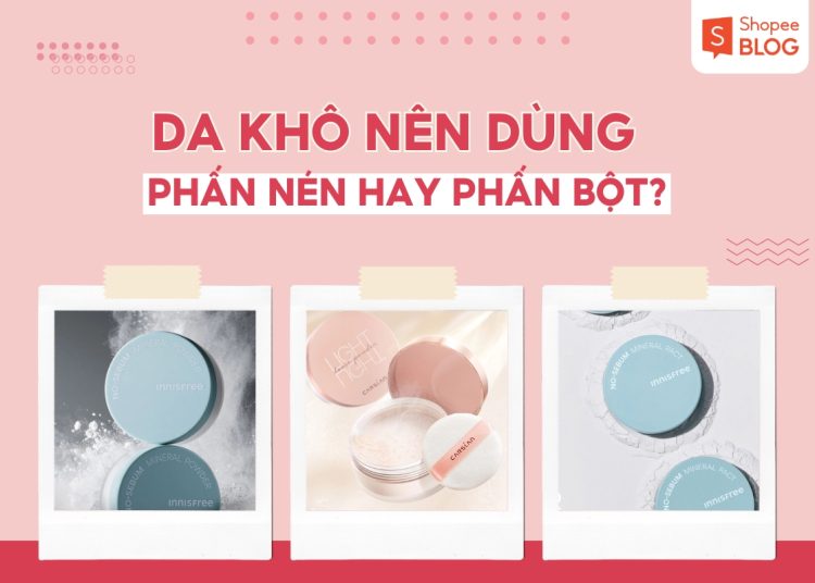 da khô nên dùng phấn nén hay phấn bột