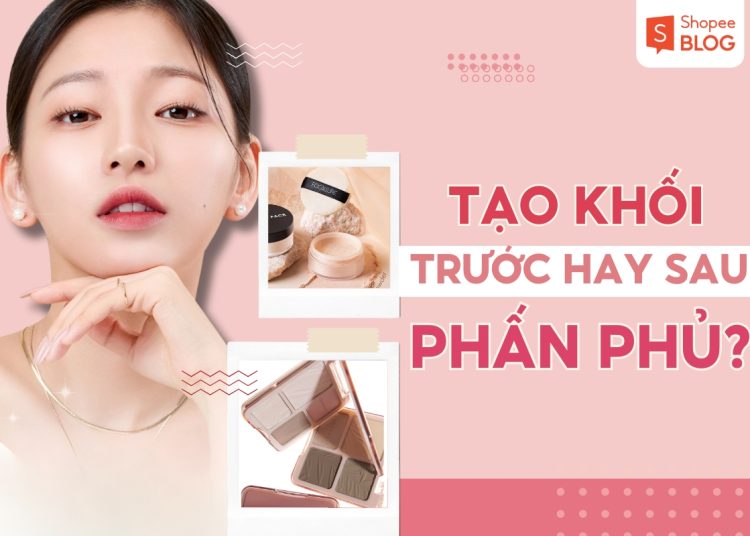 tạo khối trước hay sau phấn phủ