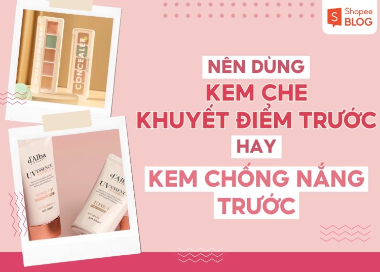bôi kem che khuyết điểm trước hay kem chống nắng trước