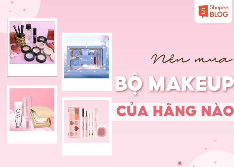 nên mua bộ trang điểm của hãng nào