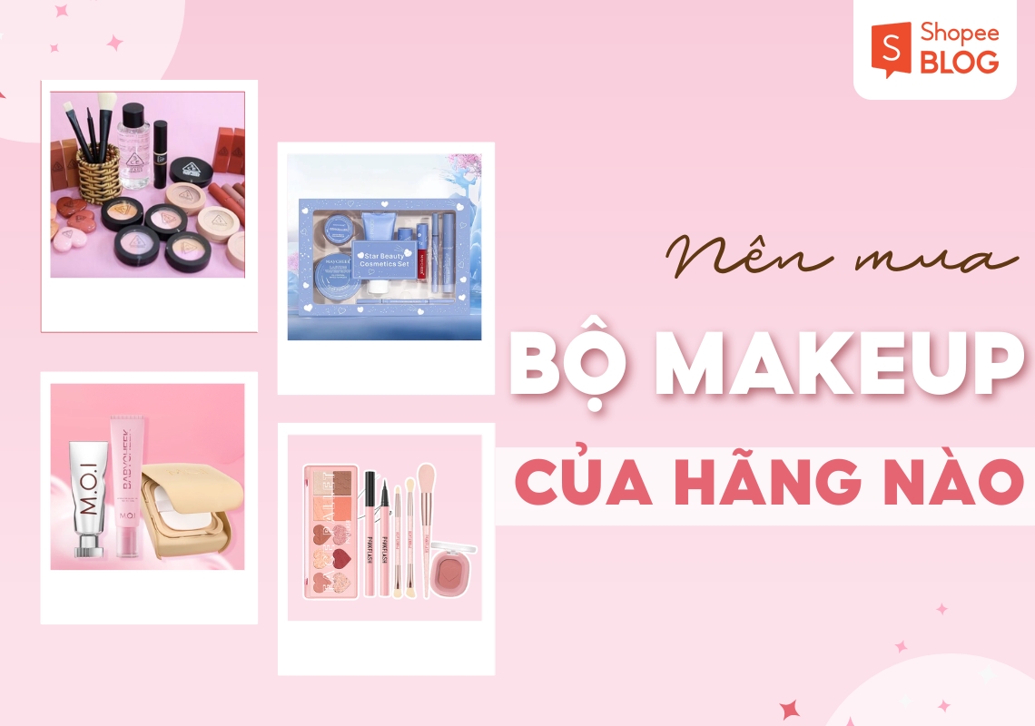 nên mua bộ trang điểm của hãng nào