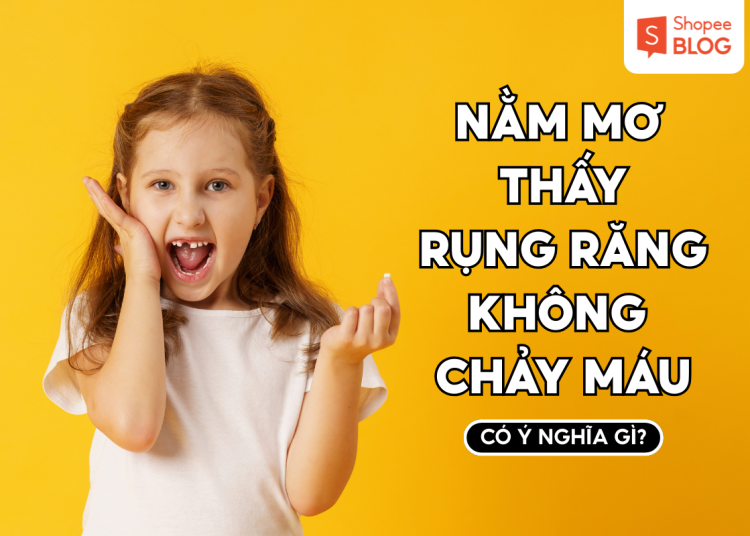 NẰM MƠ THẤY RỤNG RĂNG KHÔNG CHẢY MÁU