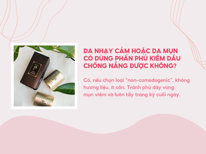 Da nhạy cảm hoặc da mụn có dùng phấn phủ kiềm dầu chống nắng được không?