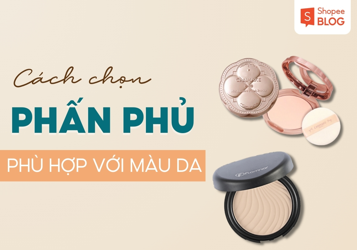cách chọn phấn phủ phù hợp với màu da