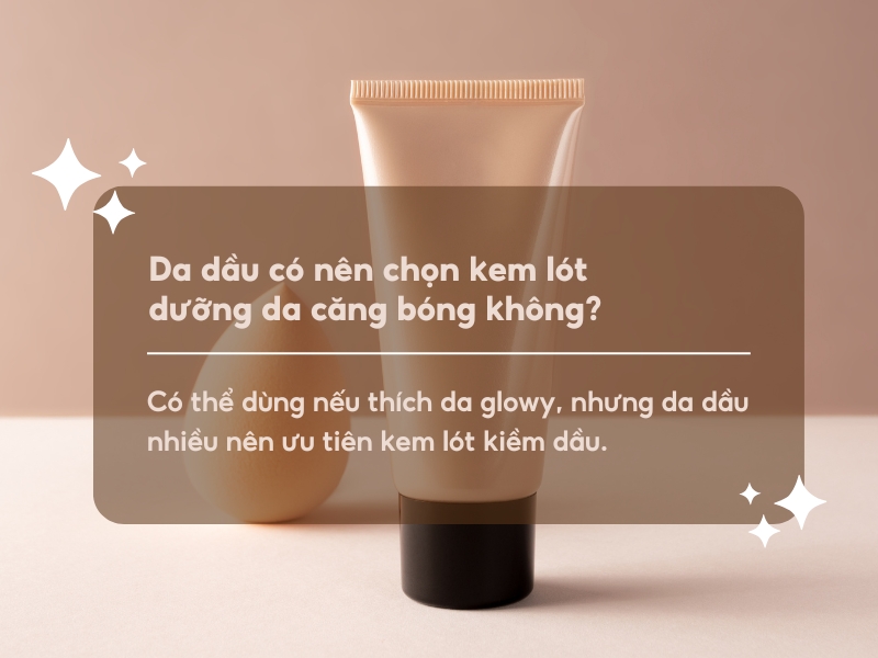 Da dầu có nên chọn kem lót dưỡng da căng bóng không?