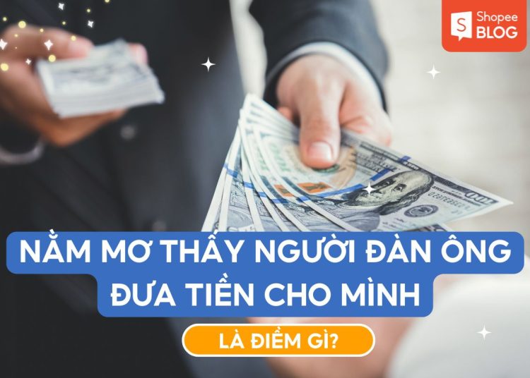 nằm mơ thấy người đàn ông đưa tiền cho mình