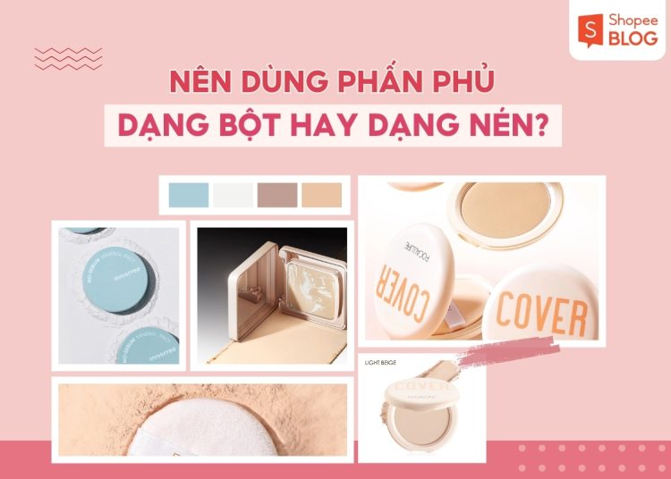 nên dùng phấn phủ dạng bột hay nén
