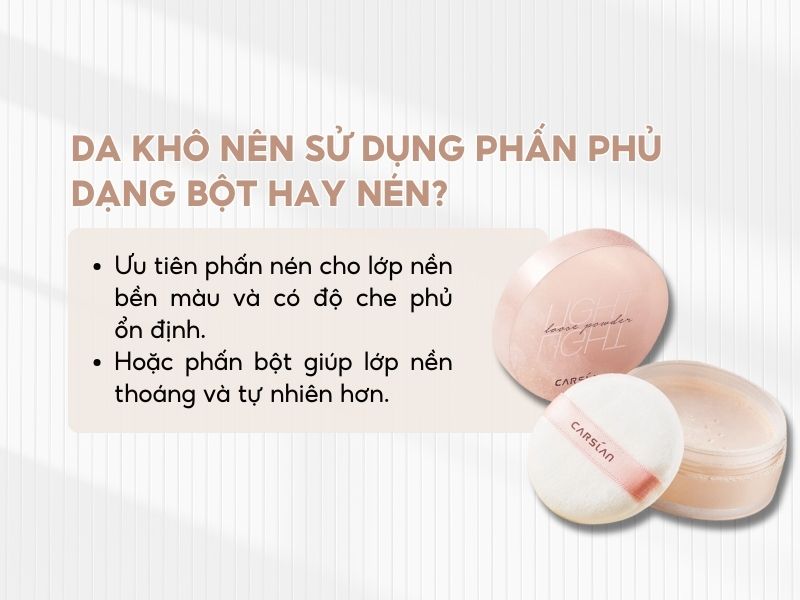 Da khô nên ưu tiên phấn phủ dạng nén