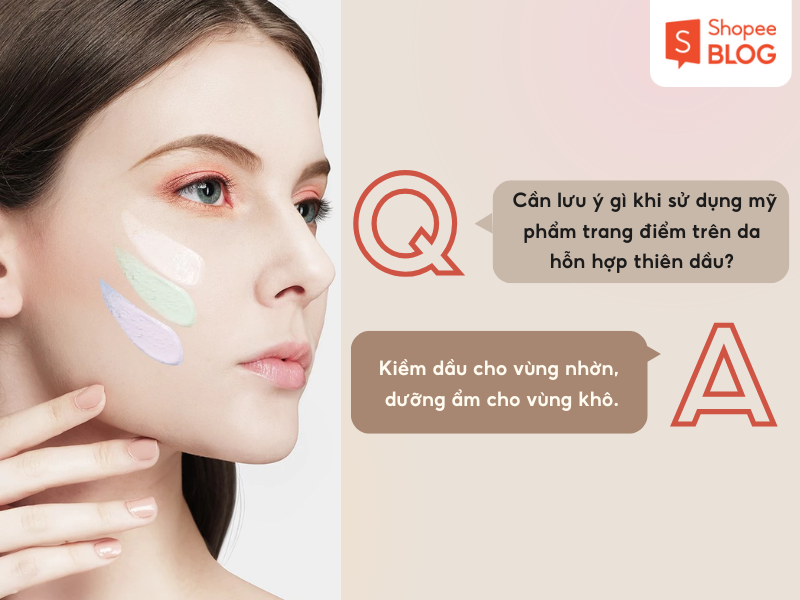 Lưu ý khi trang điểm cho da hỗn hợp thiên dầu