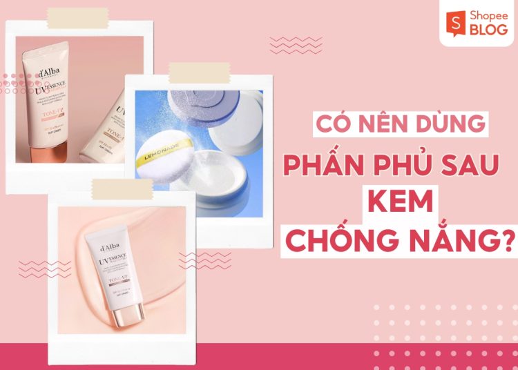 có nên dùng phấn phủ sau kem chống nắng