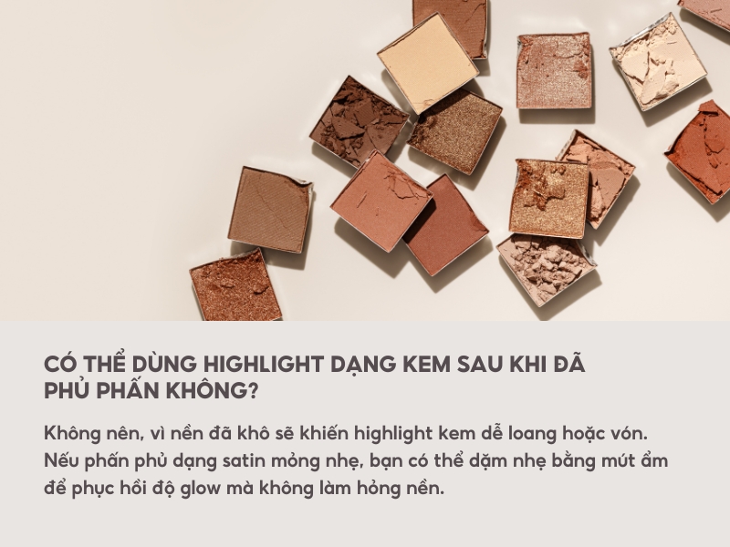 Có thể dùng highlight dạng kem sau khi đã phủ phấn không? 