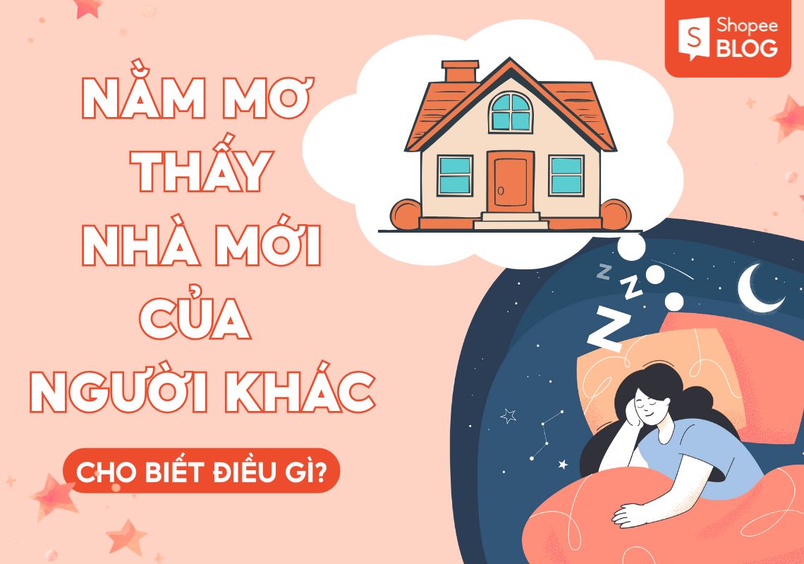 NẰM MƠ THẤY NHÀ MỚI CỦA NGƯỜI KHÁC