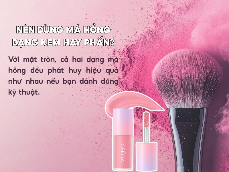 Nên dùng má hồng dạng kem hay phấn? 