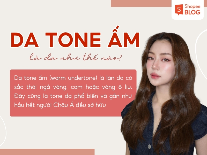 Da tông ấm là làn da như thế nào