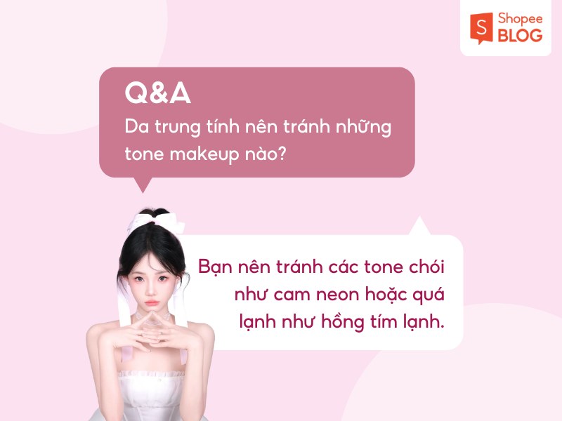Giải đáp da trung tính nên tránh tone makeup nào