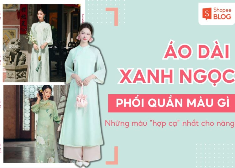 áo dài xanh ngọc phối với quần màu gì