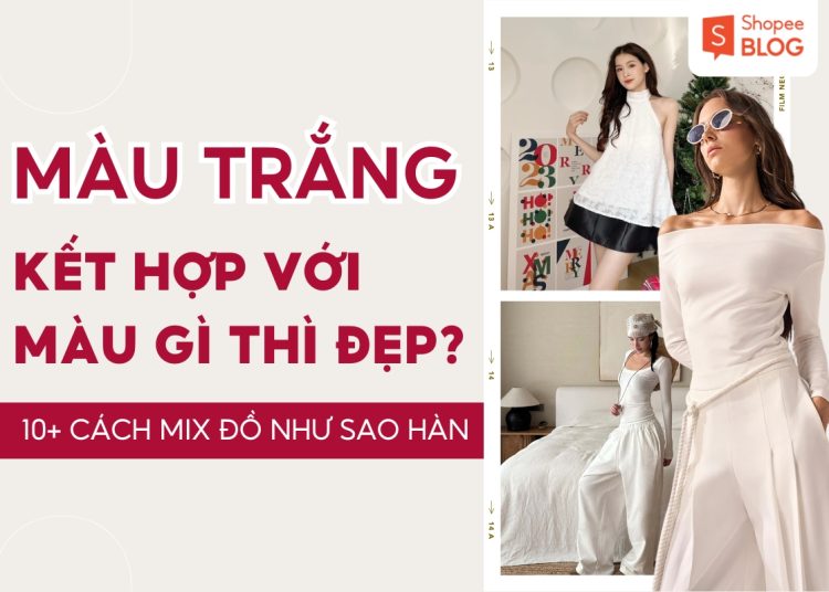 màu trắng kết hợp với màu gì thì đẹp