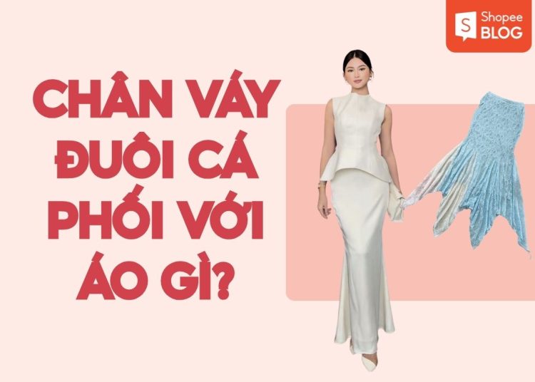 chân váy đuôi cá phối với áo gì