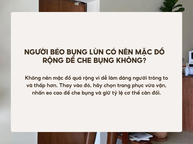 Người béo bụng lùn có nên mặc đồ rộng để che bụng không? 