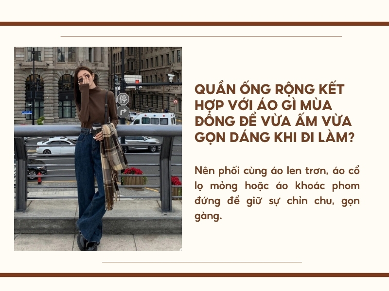 Quần ống rộng kết hợp với áo gì mùa đông để vừa ấm vừa gọn dáng khi đi làm?