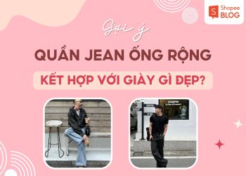 quần jean ống rộng kết hợp với giày gì