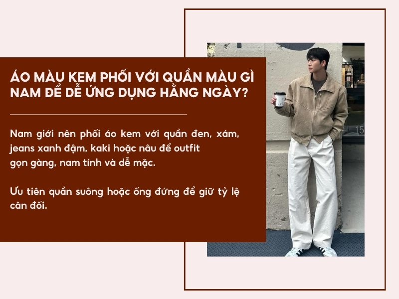 Áo màu kem phối với quần màu gì nam để dễ ứng dụng hằng ngày? 
