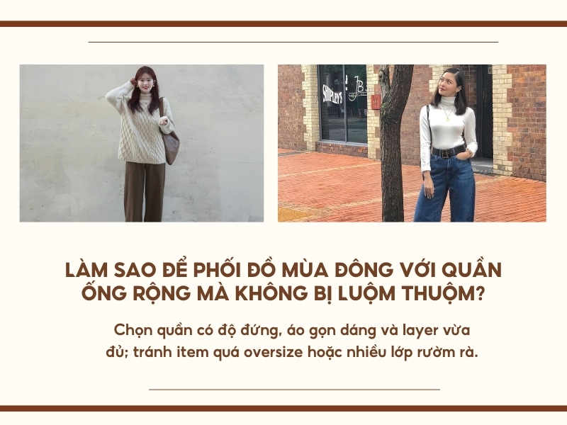 Làm sao để phối đồ mùa đông với quần ống rộng mà không bị luộm thuộm?