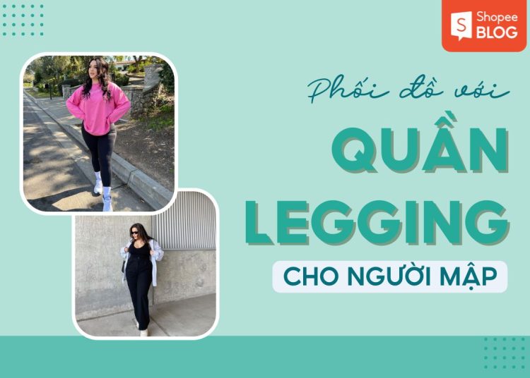 phối đồ với quần legging cho người mập